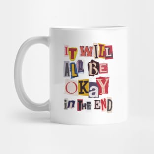 It Will All Be Okay In The End Mug